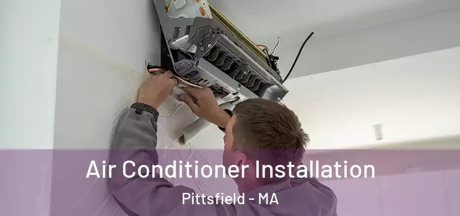 Air Conditioner Installation Pittsfield - MA