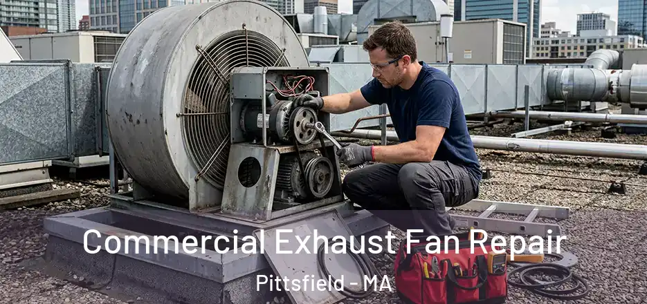 Commercial Exhaust Fan Repair Pittsfield - MA