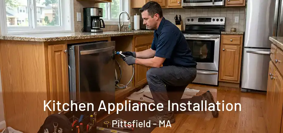 Kitchen Appliance Installation Pittsfield - MA
