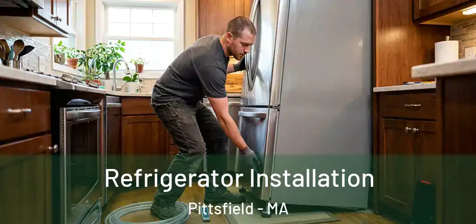 Refrigerator Installation Pittsfield - MA