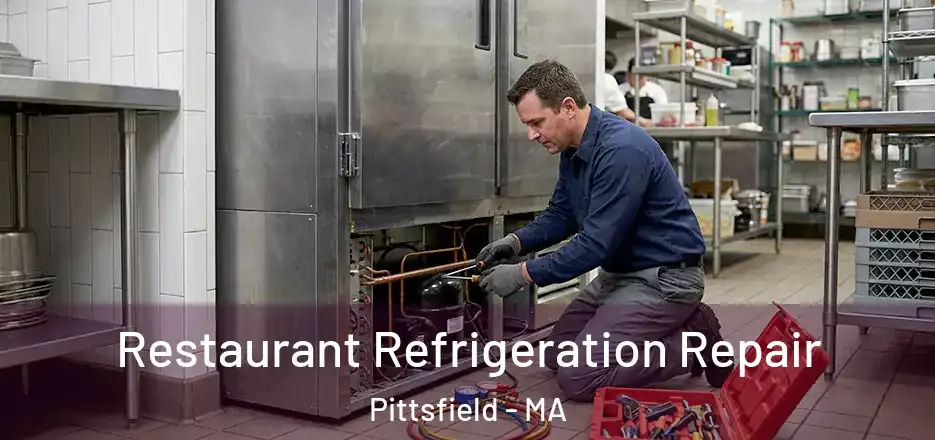 Restaurant Refrigeration Repair Pittsfield - MA